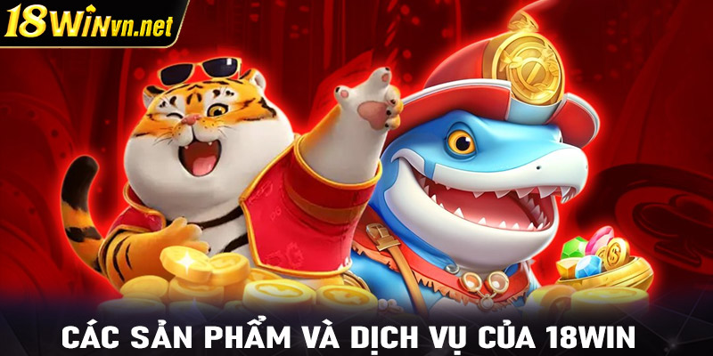 Các sản phẩm và dịch vụ của 18win